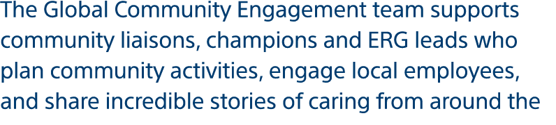 The Global Community Engagement team supports community liaisons, champions and ERG leads who plan community activiti   